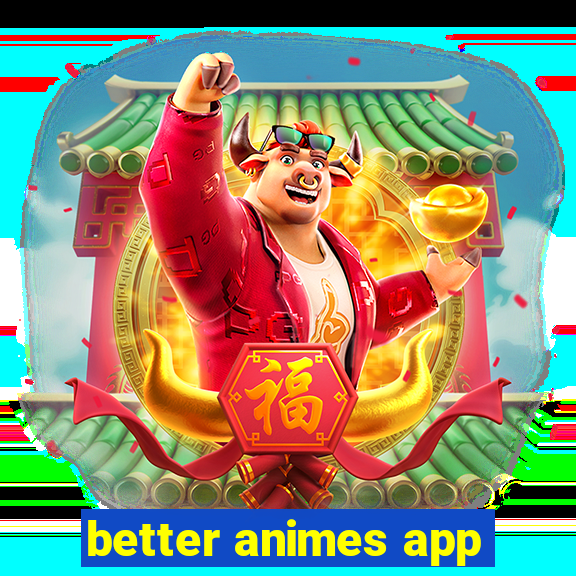 better animes app